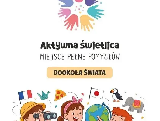Świetlica szkolna rusza w podróż dookoła świata – nowy projekt edukacyjny